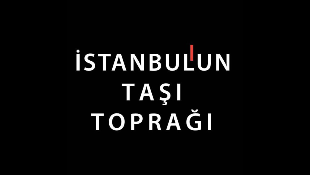 İstanbul’un Taşı Toprağı…